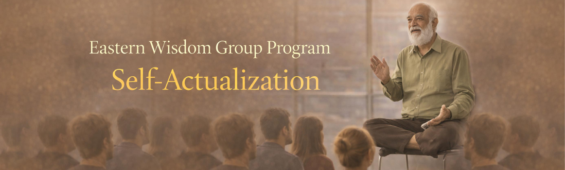 Eastern Wisdom Group Program – Self-Actualization